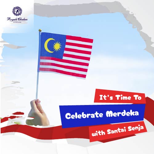Celebrate Merdeka with Santai Senja Royale Chulan Penang